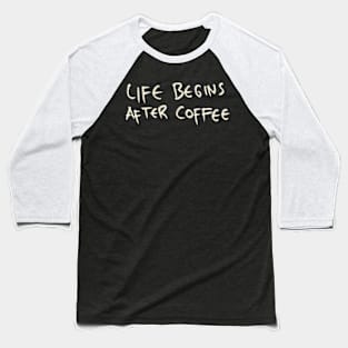 Hand Drawn Life Begins After Coffee Baseball T-Shirt